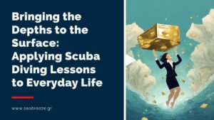 Read more about the article Bringing the Depths to the Surface: Applying Scuba Diving Lessons to Everyday Life