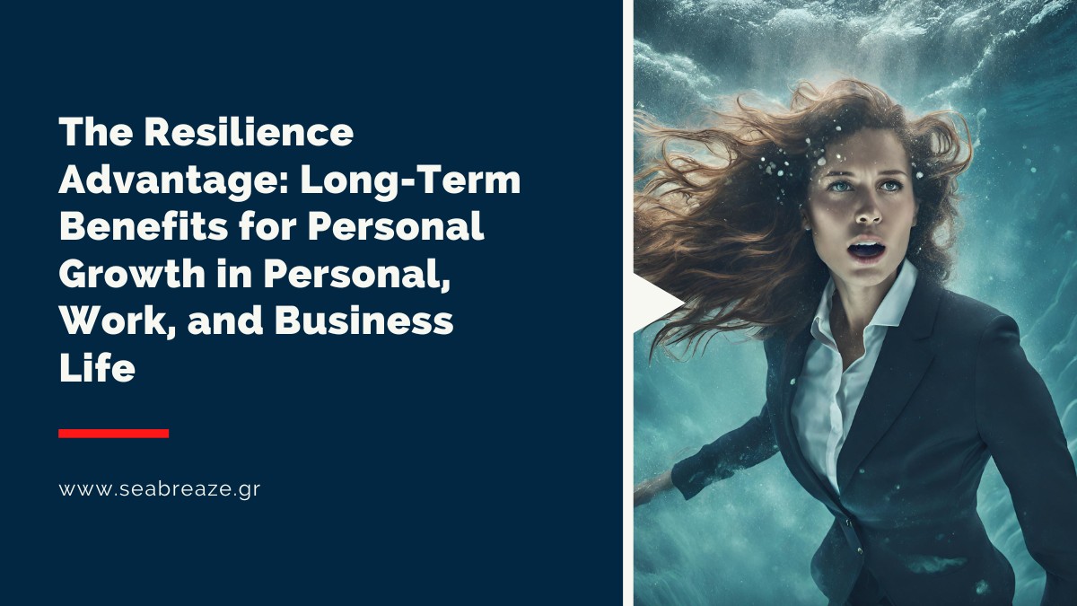 You are currently viewing The Resilience Advantage: Long-Term Benefits for Personal Growth in Personal, Work, and Business Life