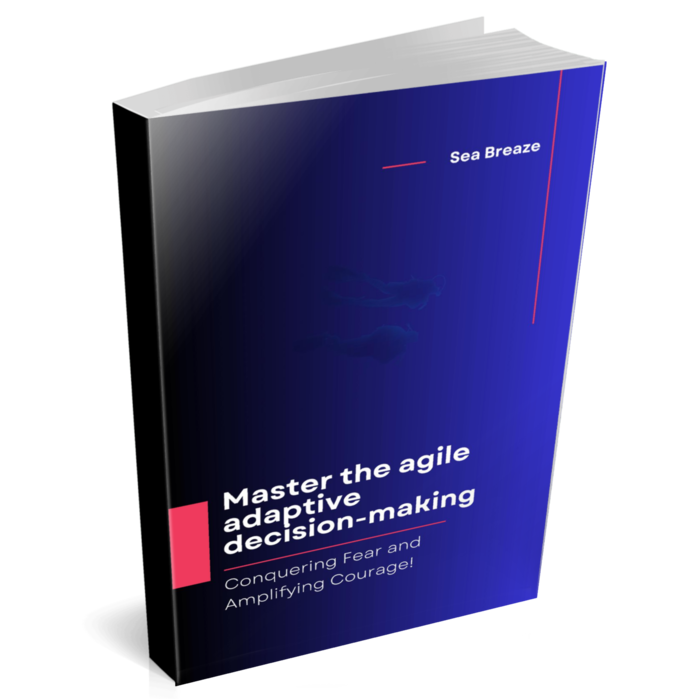 eBook-Mastering-Agile-Adaptive-Decision-Making-Conquering-Fear-and-Amplifying-Courage-IV