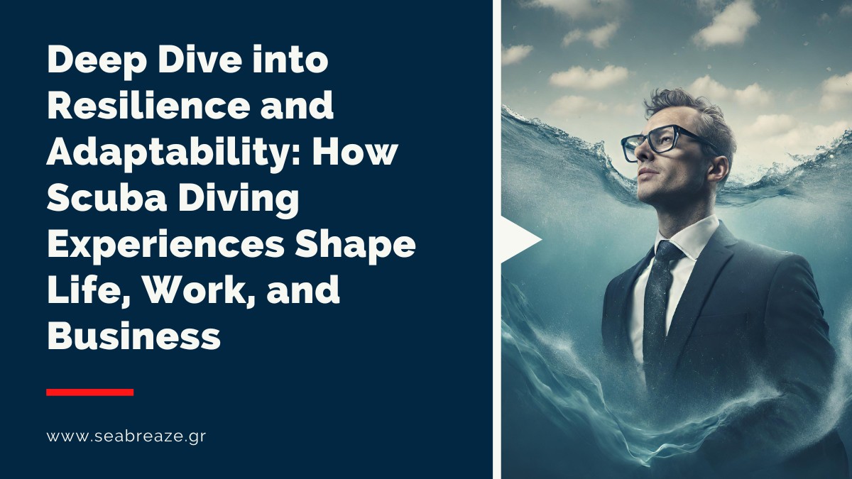 You are currently viewing Deep Dive into Resilience and Adaptability: How Scuba Diving Experiences Shape Life, Work, and Business