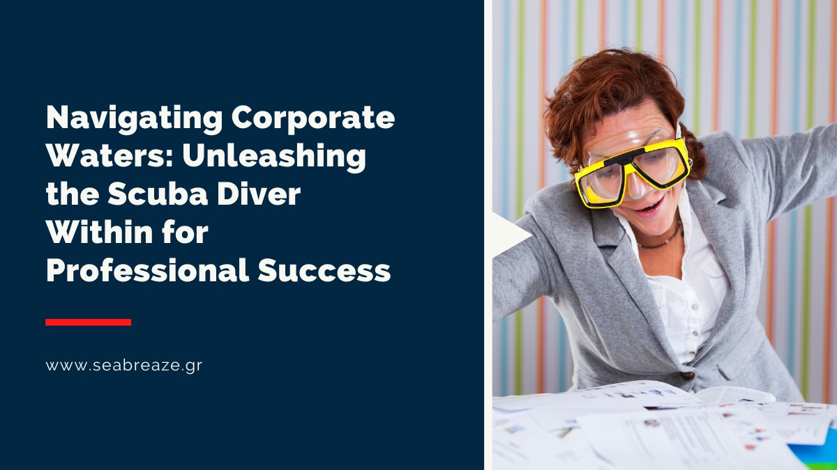 You are currently viewing Navigating Corporate Waters: Unleashing the Scuba Diver Within for Professional Success