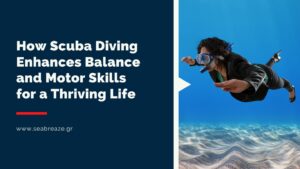 Read more about the article How Scuba Diving Enhances Balance and Motor Skills for a Thriving Life
