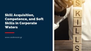 Read more about the article Skill Acquisition, Competence, and Soft Skills in Corporate Waters